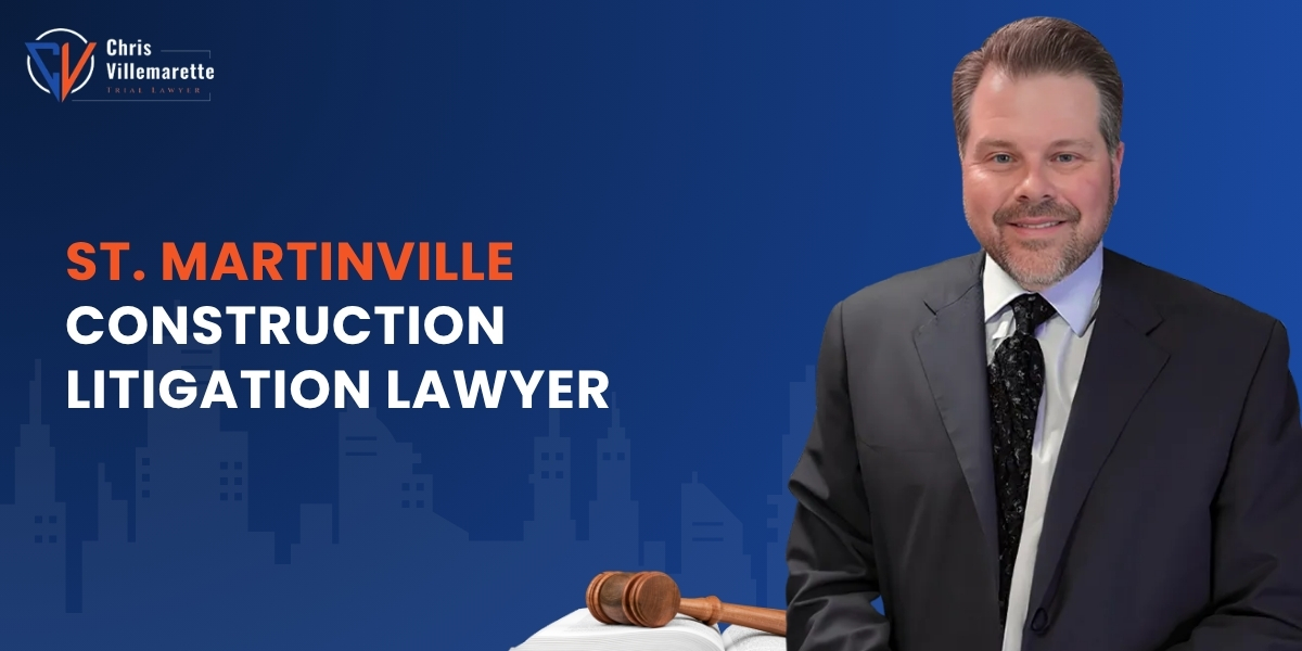 hire st. martinville construction litigation lawyer